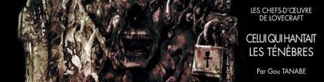 Les chefs d’œuvre de Lovecraft : Celui qui hantait les ténèbres • Gou Tanabe