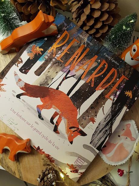 RENARDE - Une histoire sur le grand cycle de la vie de Isabel Thomas et Daniel Egnéus ♥ ♥ ♥