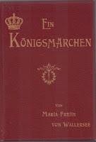 Ein Königsmärchen / Un conte royal, le roman ludwigo-wagnérien de Marie de Wallersee-Larisch. (1)