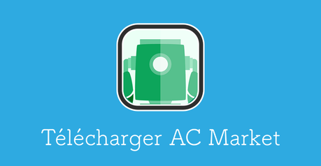 ACMarket (Android) : comment télécharger & utiliser l’application ?