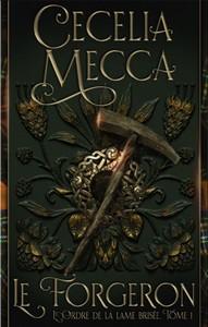 Cecelia Mecca / L’ordre de la lame brisée, tome 1 : Le forgeron