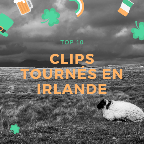 Le Top 10 des clips tournés en Irlande