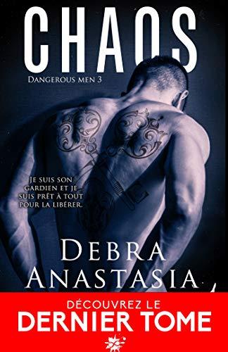 Mon avis sur Chaos , le dernier tome de la saga Dangerous Men de Debra Anastasia