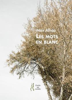 Max Alhau, Les Mots en blanc par Isabelle Lévesque Max Alhau, Les Mots en blanc par Isabelle Lévesque