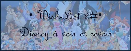 [Wish-List #2]Disney à voir et revoir !