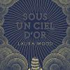 Sous un ciel d’or de Laura Wood Sous un ciel d’or de Laura Wood