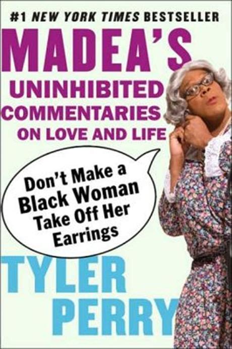 Read Don't Make a Black Woman Take Off Her Earrings: Madea's Uninhibited Commentaries on Love and Life [PDF] [EPUB] PDF