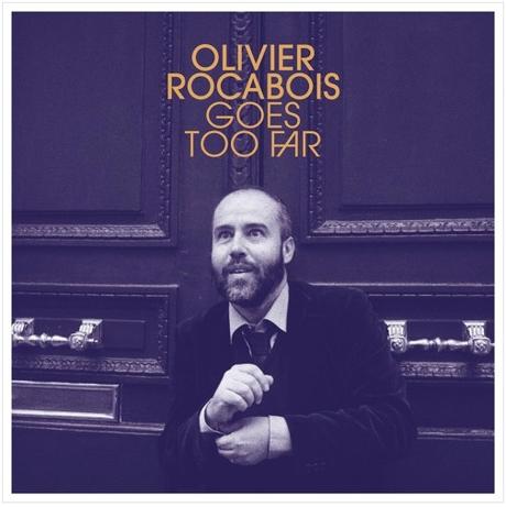 Olivier Rocabois Goes Too Far – Pop harmonique majestueuse