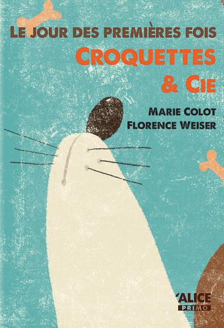 Le jour des premières fois - Croquettes & Cie. Marie COLOT et Florence WEISER – 2017 (Dès 8 ans) Le jour des premières fois - Croquettes & Cie. Marie COLOT et Florence WEISER – 2017 (Dès 8 ans)