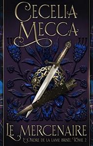 Cecelia Mecca / L’ordre de la lame brisée, tome 2 : Le mercenaire