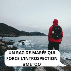 Un raz-de-marée qui force l’introspection #METOO Un raz-de-marée qui force l’introspection #METOO