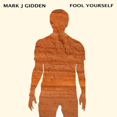 Album - Fool Yourself - Mark J Gidden Album - Fool Yourself - Mark J Gidden
