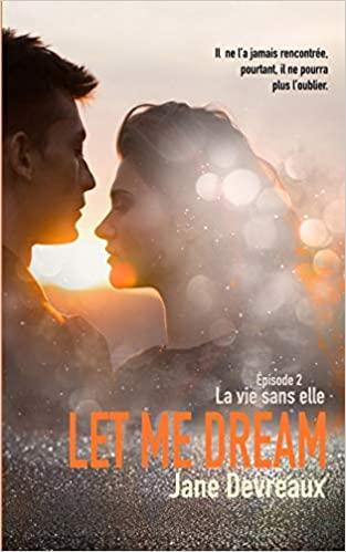 Mon avis sur La vie sans elle , le 2ème tome de la saga Let me dream de Jane Devreaux Mon avis sur La vie sans elle , le 2ème tome de la saga Let me dream de Jane Devreaux