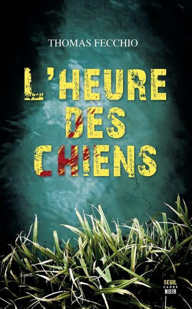 News : L'heure des chiens - Thomas Fecchio (Seuil) News : L'heure des chiens - Thomas Fecchio (Seuil)