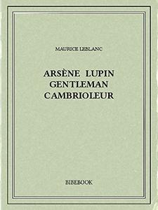 Ebooks Gratuits du Jour – Arsène Lupin gentleman cambrioleur et Arsène Lupin contre Herlock Sholmès Ebooks Gratuits du Jour – Arsène Lupin gentleman cambrioleur et Arsène Lupin contre Herlock Sholmès