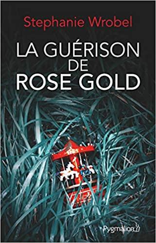 Mon avis sur La guérison de Rose Gold de Stephanie Wrogel