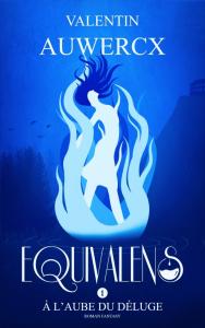 Equivalens, tome 1 L’aube du Déluge de Valentin Auwercx
