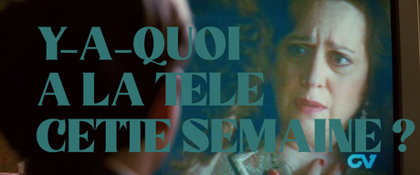 [Y-A-QUOI A LA TELE CETTE SEMAINE ?] : #131. Semaine du 18 au 25 avril