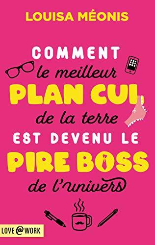 A vos agendas : Découvrez Comment le meilleur plan cul de la terre est le pire boss de l'univers de Louisa Méonis