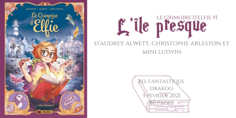 L’île presque (Le grimoie d’Elfie #1) • Audrey Alwett, Christophe Arleston et Mini Ludvin L’île presque (Le grimoie d’Elfie #1) • Audrey Alwett, Christophe Arleston et Mini Ludvin
