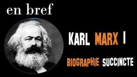 KARL MARX 1: BIOGRAPHIE SUCCINCTE