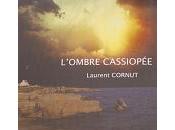 "L'ombre Cassiopée" Laurent Cornut