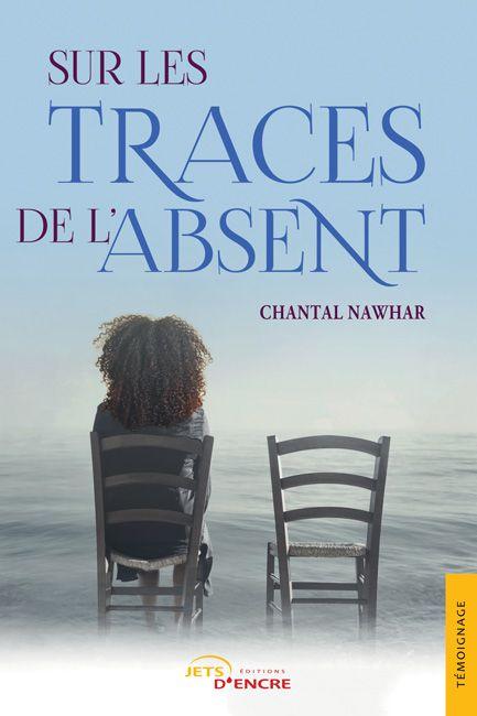 Sur les traces de l'absent - de Chantal NAWHAR
