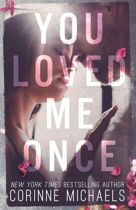 Cover Reveal : Découvrez la couverture et le résumé de You loved me once de Corinne Michaels