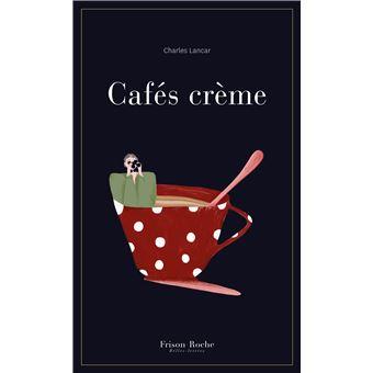 Cafés crème, Charles Lancar Cafés crème, Charles Lancar