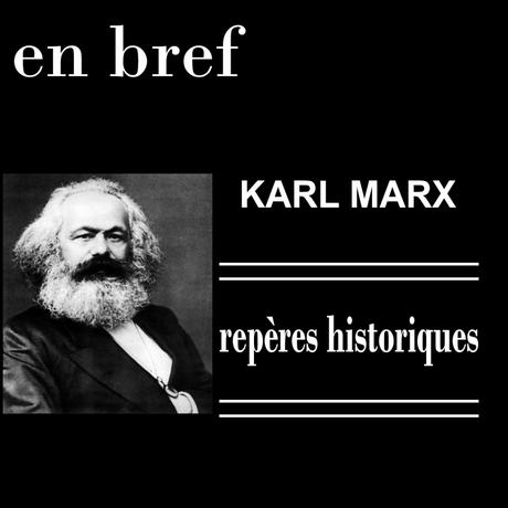KARL MARX II : QUELQUES REPÈRES HISTORIQUES