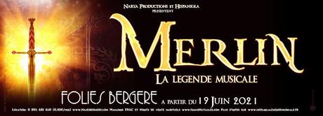 MERLIN LA LEGENDE MUSICALE du 19 Juin au 30 Décembre 2021 AUX FOLIES BERGÈRE à PARIS