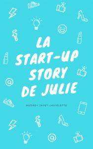 La Start-up Story de Julie de Audrey Jayet-Laviolette