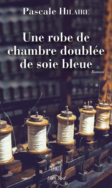 Une robe de chambre doublée de soie bleue, roman de Pascale Hilaire, ed. Elan Sud. [vidéo]