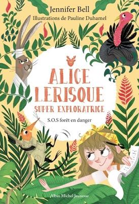 Alice Lerisque Super exploratrice - Tome 1 S.O.S. Forêt en danger de Jennifer Bell et Alice Lickens