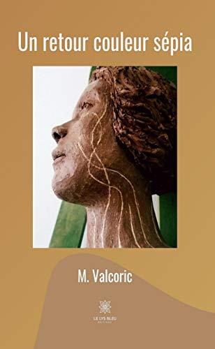 Un retour couleur sépia, roman de M. Valoric