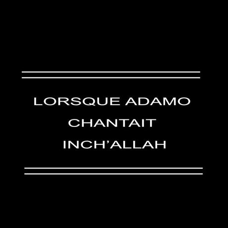 LORSQUE ADAMO CHANTAIT INCH’ALLAH