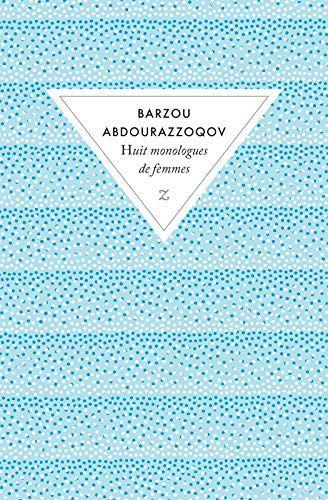 Huit monologues de femmes de Barzou ABDOURAZZOQOV