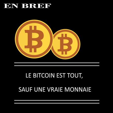LE BITCOIN EST TOUT, SAUF UNE VRAIE MONNAIE ! LE BITCOIN EST TOUT, SAUF UNE VRAIE MONNAIE !
