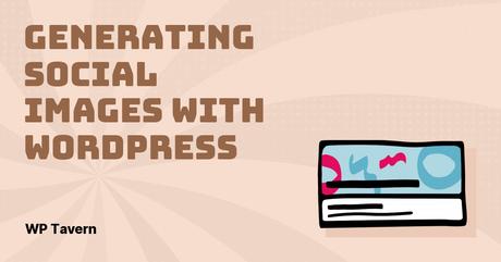 Créez des images de médias sociaux par publication avec le plugin WordPress Social Image Generator – WordPress Tavern