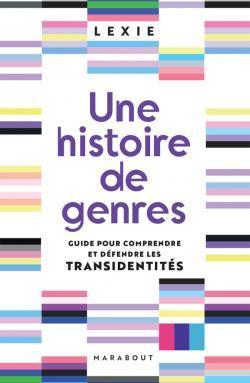 Une histoire de genres : Guide pour comprendre et défendre les transidentités, de Lexie