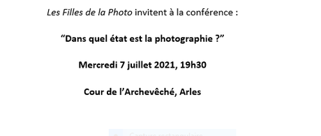 « Les filles de la photo » conférence « Dans quel état est la photographie ? ARLES le 7 Juillet 2021