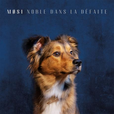 Album - MØSI « Noble dans la défaite »