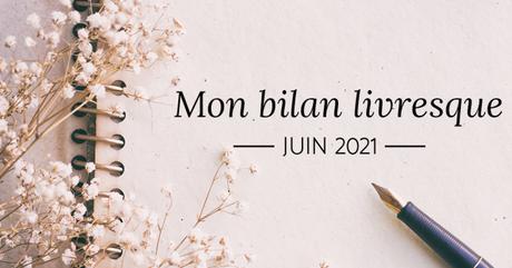 Mon Bilan Livresque pour Juin 2021 Mon Bilan Livresque pour Juin 2021
