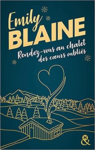 A vos agendas : Découvrez Rendez vous au chalet des coeurs oubliés d'Emily Blaine A vos agendas : Découvrez Rendez vous au chalet des coeurs oubliés d'Emily Blaine
