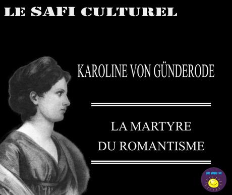 KAROLINE VON GÜNDERODE, LA MARTYRE DU ROMANTISME KAROLINE VON GÜNDERODE, LA MARTYRE DU ROMANTISME