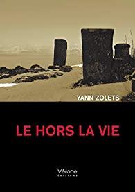 Le hors la vie – Yann Zolets