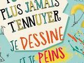 Pour plus jamais t'ennuyer: dessine peins