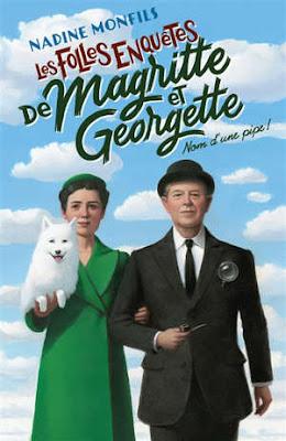 Les folles enquêtes de Magritte et Georgette.  Nom d'une pipe !       -   Nadine Monfils