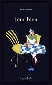 Jour bleu, Aurélia Ringard Jour bleu, Aurélia Ringard