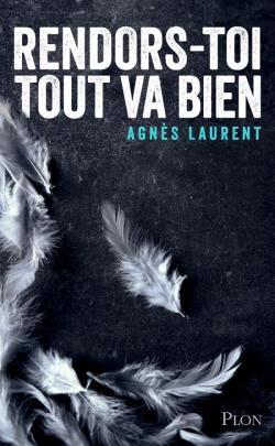 Rendors-toi, tout va bien – Agnès Laurent